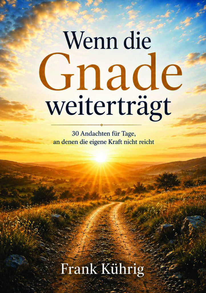 Buchcover „Wenn die Gnade weiterträgt“ von Frank Kührig: Sonnenaufgang über einem Feldweg